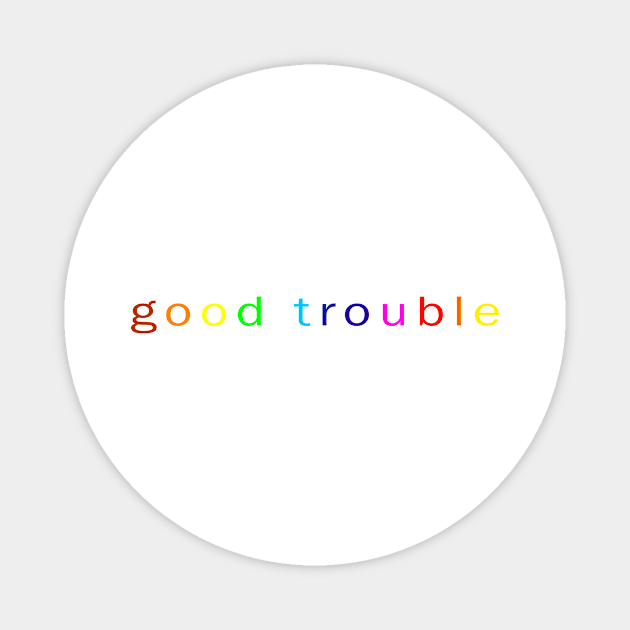 Good trouble Magnet by uareye